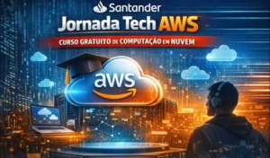 Santander Jornada Tech AWS: Curso Gratuito para Iniciar na Computação em Nuvem